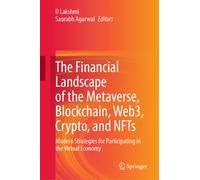 The Financial Landscape of the Metaverse, Blockchain, Web3, Crypto, and NFTs : Modern Strategies for Participating in the Virtual Economy