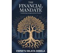 The Financial Mandate: Establishing Intergenerational Wealth.: A Strategic Framework for Financial Literacy and Lasting legacy