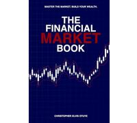 The Financial Market Book: Master trading the financial market | Fundamental and Technical Analysis | A comprehensive guide to trading methods and applications | 6 x 9 inches 136pages