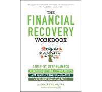 The Financial Recovery Workbook: A Step-By-Step Plan for Regaining Control of Your Money and Your Life During and After a Personal Financial Crisis