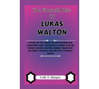 The Financial Rise Of Lukas Walton: Explore How the Youngest Walton Billionaire Heir Transformed Family Fortune into an Empire of his Own through ... (The Financial Rise Of Billionaire Titans)