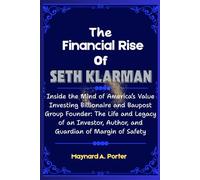 The Financial Rise Of Seth Klarman: Inside the Mind of America’s Value Investing Billionaire and Baupost Group Founder: The Life and Legacy of an ... (The 0.001%: Inside America’s Wealth Empire)