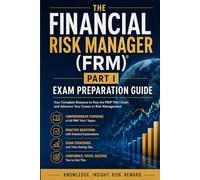 The Financial Risk Manager (FRM) Part I Exam Preparation Guide: Master Foundations of Risk Management, Quantitative Analysis, Financial Markets, and ... Models for the GARP FRM Part I Examination
