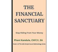The Financial Sanctuary: Stop Hiding From Your Money (The Safe Simple Sound Methodology Series)