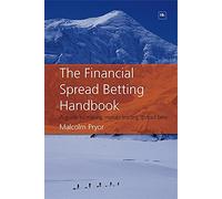 The Financial Spread Betting Handbook: A Guide to Making Money Trading Spread Bets