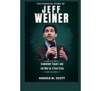 The Financial Story of Jeff Weiner: Leadership, Legacy, and the Rise of a Tech Titan (Billionaires, Traders, and Innovators Who Shape Our World)