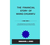 THE FINANCIAL STORY OF WANG CHUANFU: “The inspiring journey of a Farmer’s Son Who Changed the World with Electric Dreams”