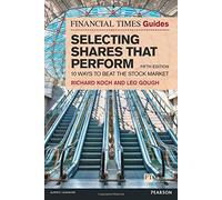 The Financial Times Guide to Selecting Shares That Perform: 10 Ways to Beat the Stock Market (The FT Guides) by Richard Koch (2014-02-13)