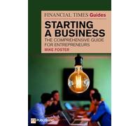 The Financial Times Guide to Starting a Business: The comprehensive guide for entrepreneurs (Financial Times Series)