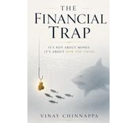 The Financial Trap: It's Not About Money. It's About How You Think