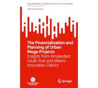 The Financialization and Planning of Urban Mega-Projects: Insights from Amsterdam South Axis and Milano Innovation District (SpringerBriefs in Applied Sciences and Technology)