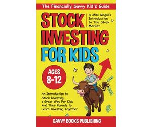 The Financially Savvy Kid's Guide: A Mini-Mogul's Introduction to the Stock Market: An introduction to stock investing , a great way for kids and their parents to learn investing together!