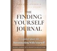 The Finding Yourself Journal: A Guided Space for Reconnecting With Yourself