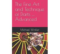 The Fine Art and Technique of Darts....Advanced