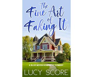 The Fine Art of Faking It: A Small Town Love Story: Volume 6 (Blue Moon)