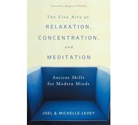 The Fine Arts of Relaxation, Concentration and Meditation: Ancient Skills for Modern Minds
