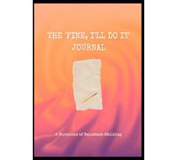 The 'Fine, I'll Do It' Journal: A Chronicle of Reluctant Adulting.