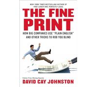 The Fine Print: How Big Companies Use 'Plain English' and Other Tricks to Rob You Blind
