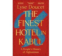 The Finest Hotel in Kabul: A richly immersive history of Afghanistan from the BBC's Chief International Correspondent