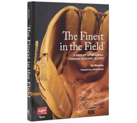The Finest in the Field: A History of Baseball Through 50 Iconic Gloves
