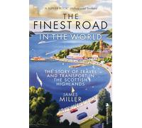 The Finest Road in the World : The Story of Travel and Transport in the Scottish Highlands