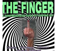 The Finger: The Comprehensive Guide to Flipping Off