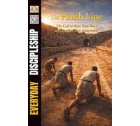 The Finish Line: The Call to Run Your Race and Complete Your Assignment (Everyday Discipleship)