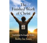 The Finished Work of Christ: Establishing His Kingdom Within