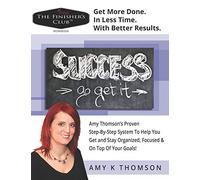 The Finisher's Club™ Workbook: Get More Done. In Less Time. With Better Results.