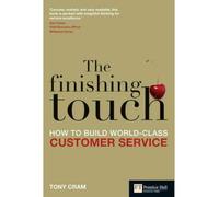 [The Finishing Touch: How to Build World-Class Customer Service (Financial Times Series)] [By: Cram, Tony] [October, 2010]