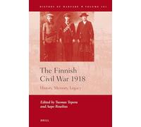 The Finnish Civil War 1918: History, Memory, Legacy: 101 (History of Warfare)
