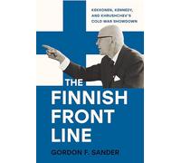 The Finnish Front Line: Kekkonen, Kennedy, and Krushchev's Cold War Showdown