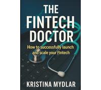 The Fintech Doctor: How to successfully launch and scale your Fintech