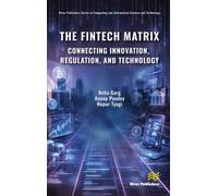 The Fintech Matrix : Connecting Innovation, Regulation, And Technology