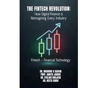 The FinTech Revolution: How Digital Finance is Reimagining Every Industry : Fintech - Financial Technology