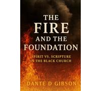 The Fire And The Foundation: Spirit VS. Scripture In The Black Church