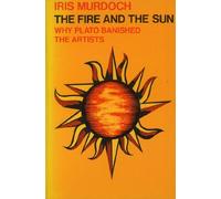 The Fire and the Sun: Why Plato Banished the Artists. Based upon the Romanes Lecture (Oxford Paperbacks) by Iris Murdoch(1978-10-19)