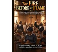 The Fire Before the Flame: African Americans and the Making of the American Holiness Movement 1840-1906
