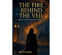 THE FIRE BEHIND THE VEIL: Book 1 of the Heart of Fire Trilogy