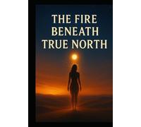 The Fire Beneath True North