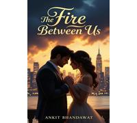 The Fire Between Us: A Heart-Stopping Romantic Suspense Thriller of Love, Danger, and Survival