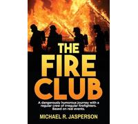 The Fire Club: A dangerously humorous journey with a regular crew of irregular firefighters.