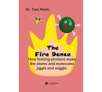 The Fire Dance (Children's book): How tickling photons make the atoms and molecules jiggle and wiggle.