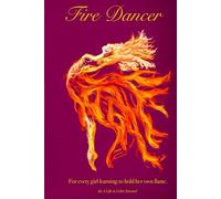 The Fire Dancer Journal: A Mythic Ritual Journal of Strength, Passion, and Self-Expression: For Tween Girls, Teens, and Anyone Ready to Reclaim Their Flame