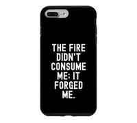 the fire didnt consume me it forged me Motivational Case for iPhone 7 Plus/8 Plus