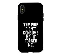 the fire didnt consume me it forged me Motivational Case for iPhone X/XS