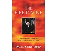 The Fire Divine: An Introduction To The Evangelical Revival