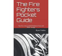 The Fire Fighters Pocket Guide: Tips for a Successful Probation Year and Ride-Alongs