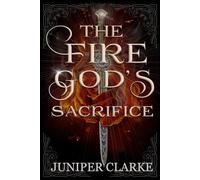 The Fire God's Sacrifice: A Standalone Fantasy Romance: 1 (A Land of Gods & Monsters)