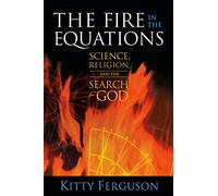 The Fire in the Equations: Science Religion & Search for God